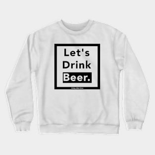 Let's Drink Beer Crewneck Sweatshirt